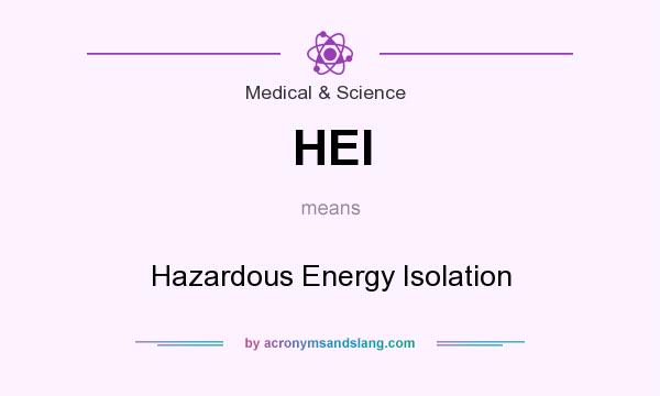 What does HEI mean? It stands for Hazardous Energy Isolation