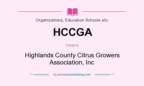 What does HCCGA mean? It stands for Highlands County Citrus Growers Association, Inc