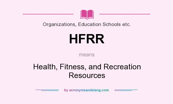 What does HFRR mean? It stands for Health, Fitness, and Recreation Resources