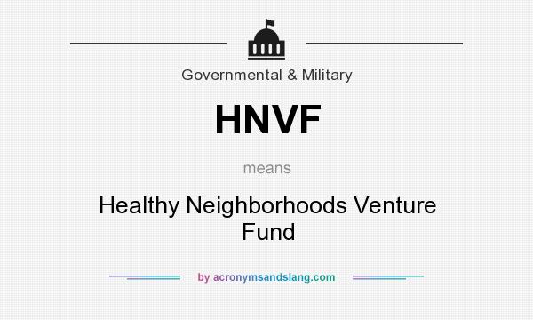 What does HNVF mean? It stands for Healthy Neighborhoods Venture Fund