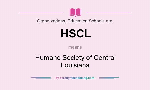 What does HSCL mean? It stands for Humane Society of Central Louisiana