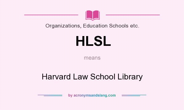 What does HLSL mean? It stands for Harvard Law School Library