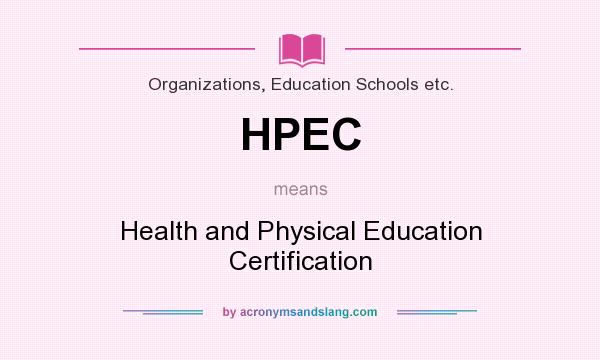 What does HPEC mean? It stands for Health and Physical Education Certification