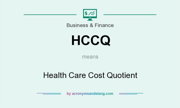 What does HCCQ mean? It stands for Health Care Cost Quotient