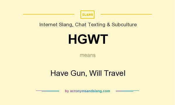 What does HGWT mean? It stands for Have Gun, Will Travel