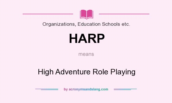 What does HARP mean? It stands for High Adventure Role Playing
