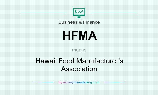 What does HFMA mean? It stands for Hawaii Food Manufacturer`s Association