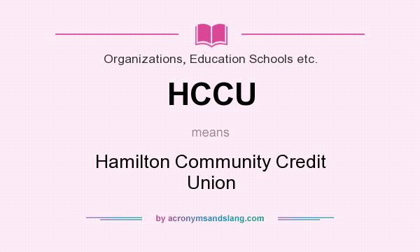 What does HCCU mean? It stands for Hamilton Community Credit Union