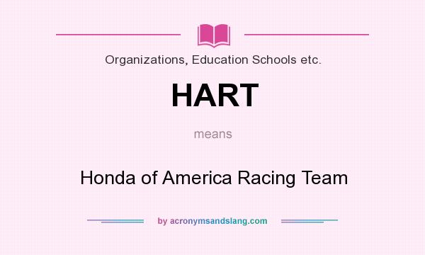 What does HART mean? It stands for Honda of America Racing Team