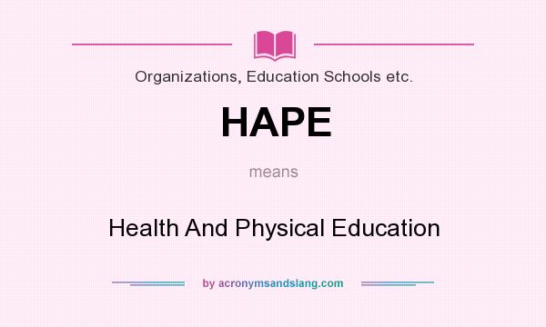 What does HAPE mean? It stands for Health And Physical Education
