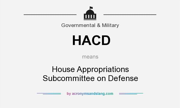 What does HACD mean? It stands for House Appropriations Subcommittee on Defense