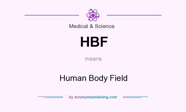 What does HBF mean? It stands for Human Body Field