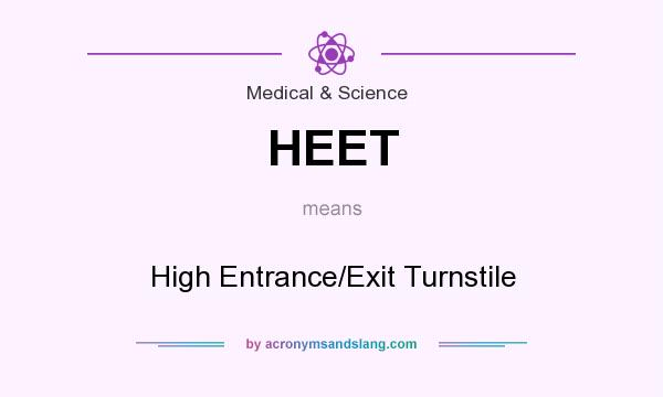 What does HEET mean? It stands for High Entrance/Exit Turnstile