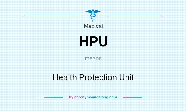 What does HPU mean? It stands for Health Protection Unit