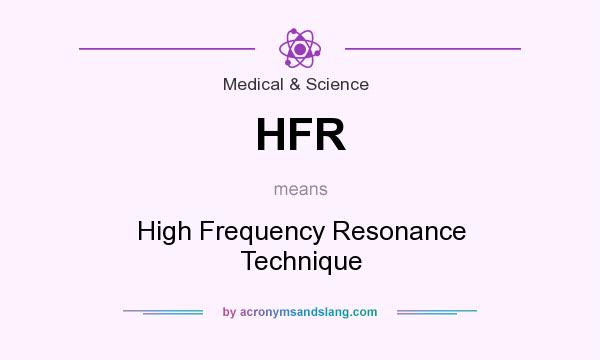 What does HFR mean? It stands for High Frequency Resonance Technique
