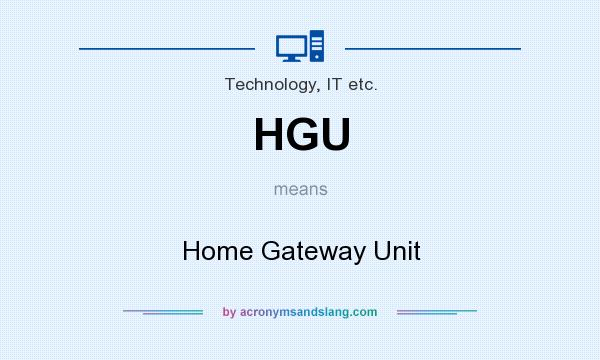 What does HGU mean? It stands for Home Gateway Unit