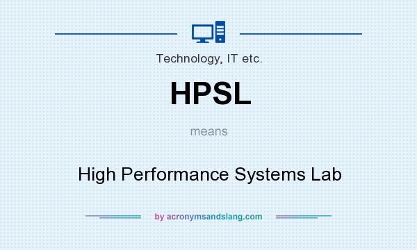 What does HPSL mean? It stands for High Performance Systems Lab