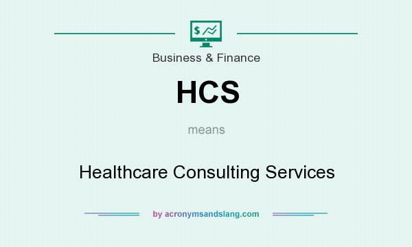 What does HCS mean? It stands for Healthcare Consulting Services