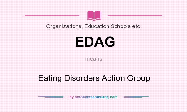 What does EDAG mean? It stands for Eating Disorders Action Group