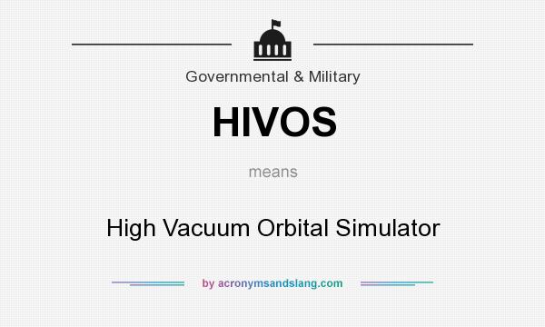 What does HIVOS mean? It stands for High Vacuum Orbital Simulator