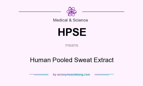 What does HPSE mean? It stands for Human Pooled Sweat Extract