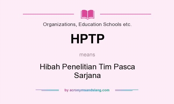 What does HPTP mean? It stands for Hibah Penelitian Tim Pasca Sarjana
