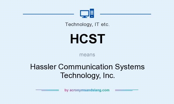 What does HCST mean? It stands for Hassler Communication Systems Technology, Inc.