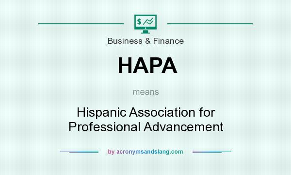 What does HAPA mean? It stands for Hispanic Association for Professional Advancement