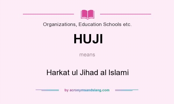 What does HUJI mean? It stands for Harkat ul Jihad al Islami