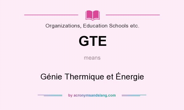 What does GTE mean? It stands for Génie Thermique et Énergie