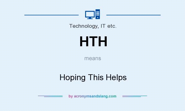 What does HTH mean? It stands for Hoping This Helps