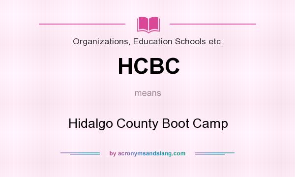 What does HCBC mean? It stands for Hidalgo County Boot Camp