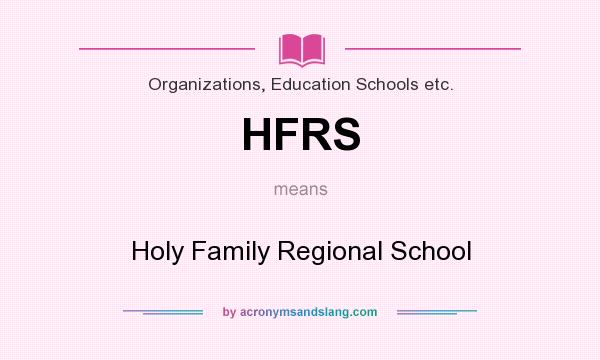 What does HFRS mean? It stands for Holy Family Regional School