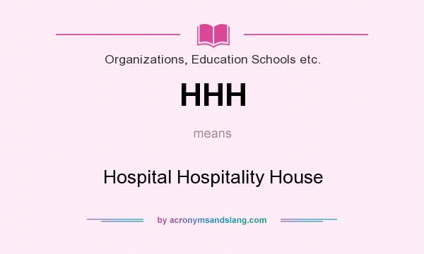 What does HHH mean? It stands for Hospital Hospitality House
