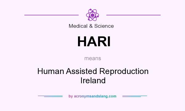 What does HARI mean? It stands for Human Assisted Reproduction Ireland