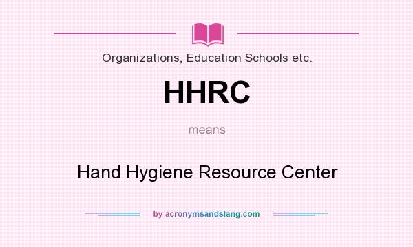 What does HHRC mean? It stands for Hand Hygiene Resource Center