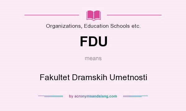 What does FDU mean? It stands for Fakultet Dramskih Umetnosti