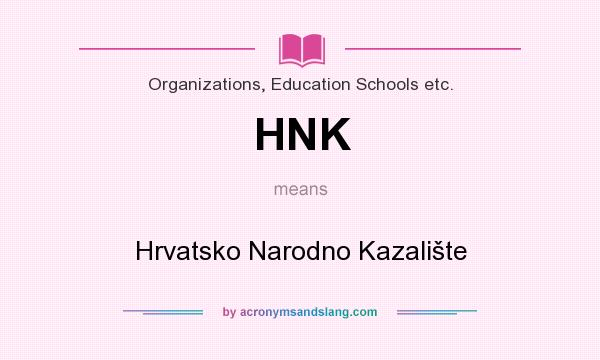 What does HNK mean? It stands for Hrvatsko Narodno Kazalište