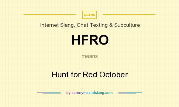 What does HFRO mean? It stands for Hunt for Red October