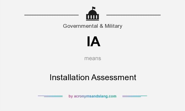 What does IA mean? It stands for Installation Assessment