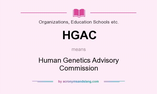 What does HGAC mean? It stands for Human Genetics Advisory Commission