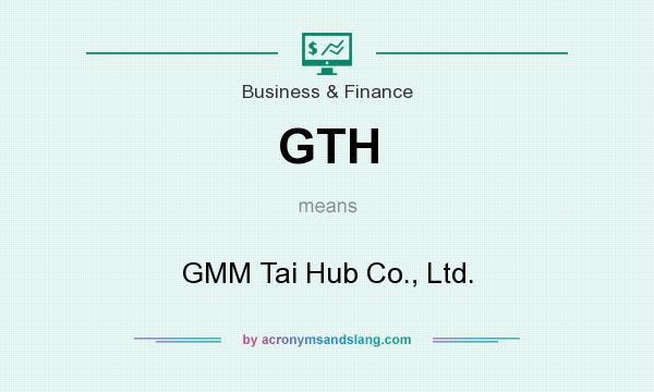 What does GTH mean? It stands for GMM Tai Hub Co., Ltd.