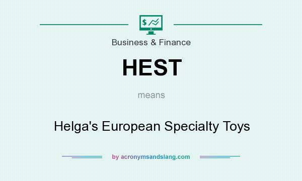 What does HEST mean? It stands for Helga`s European Specialty Toys