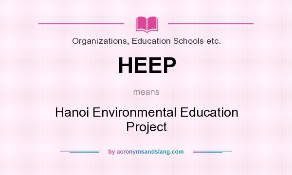 What does HEEP mean? It stands for Hanoi Environmental Education Project