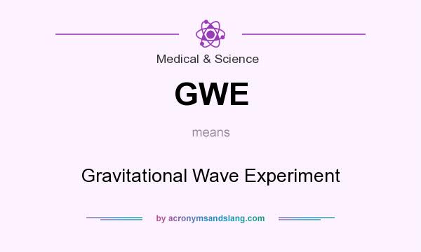 What does GWE mean? It stands for Gravitational Wave Experiment