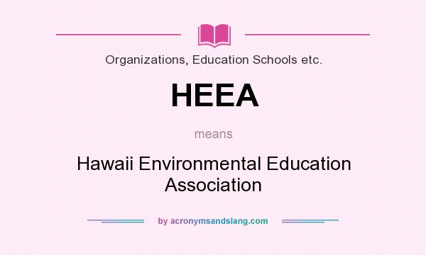 What does HEEA mean? It stands for Hawaii Environmental Education Association
