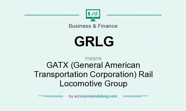 What does GRLG mean? It stands for GATX (General American Transportation Corporation) Rail Locomotive Group