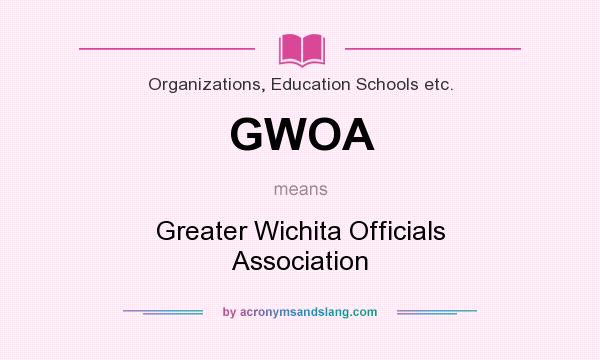 What does GWOA mean? It stands for Greater Wichita Officials Association