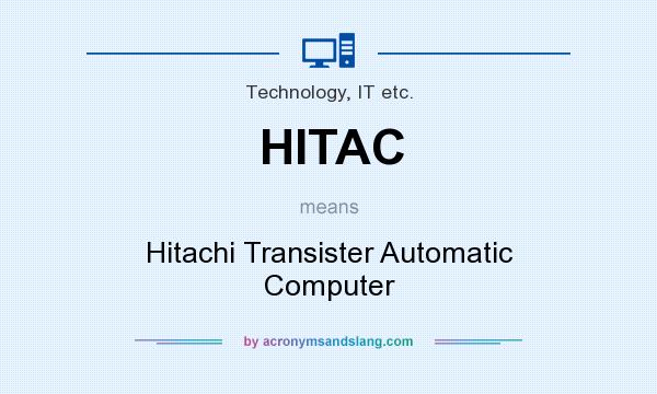 What does HITAC mean? It stands for Hitachi Transister Automatic Computer