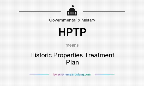 What does HPTP mean? It stands for Historic Properties Treatment Plan